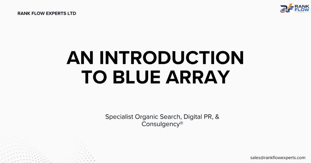 Introduction to Blue Array SEO agency, highlighting their specialist organic search, Digital PR, and Consulgency model.